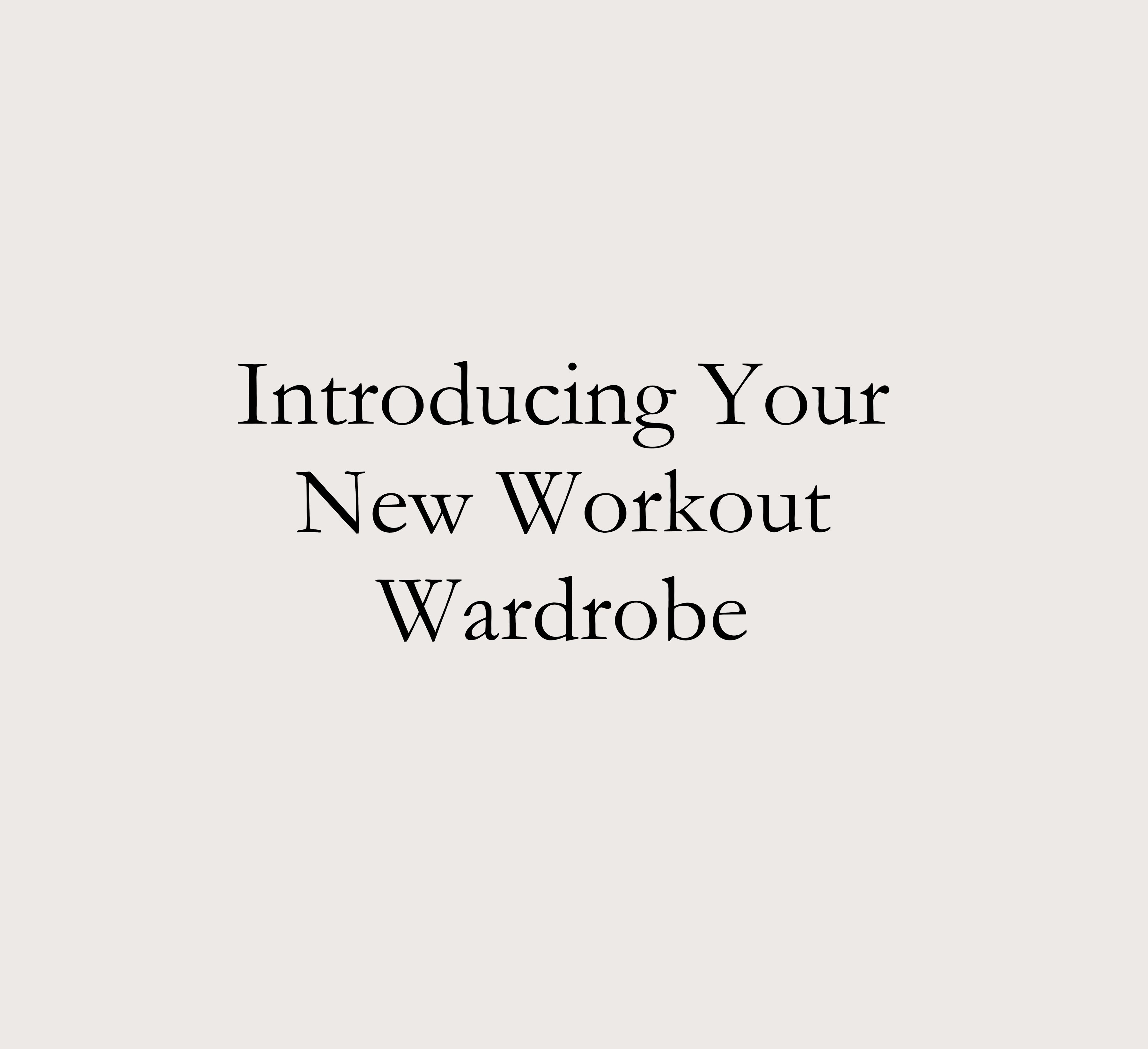 Introducing Your New Workout Wardrobe